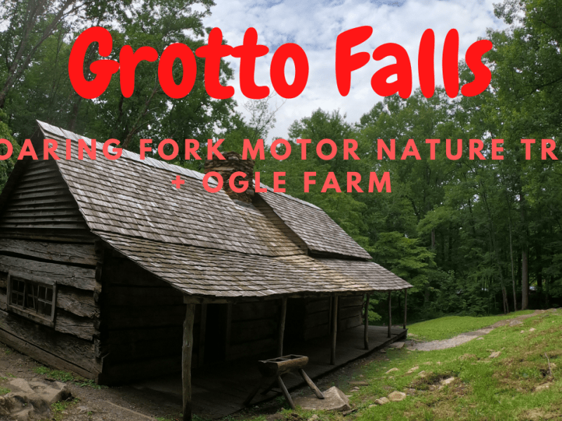 Hiking To Grotto Falls + Roaring Fork Motor Nature Trail + Ogle Farm (Great Smoky Mountains – Day&nbsp;3)