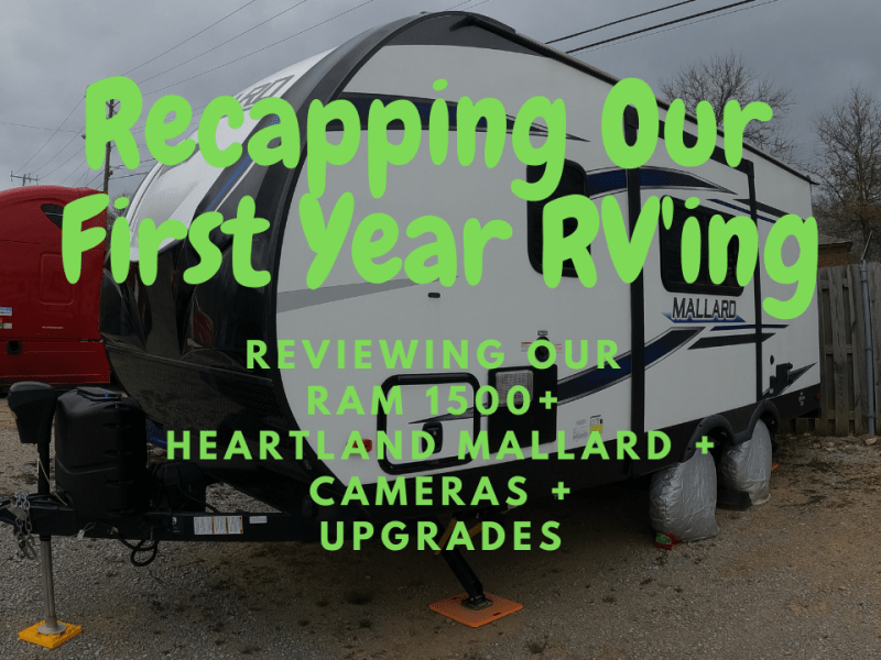 Recapping Our First Year RV’ing – Reviewing our RAM 1500, Heartland Mallard, & cameras (+&nbsp;Upgrades)