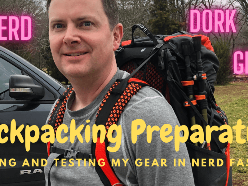 Backpacking Preparation – Getting and Testing My Gear In Nerd&nbsp;Fashion