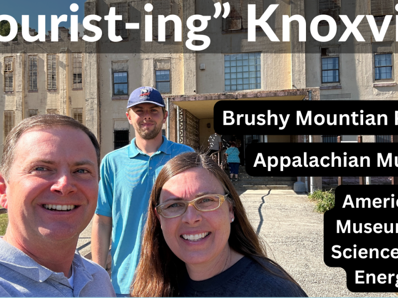 “Tourist-ing” Knoxville (Brushy Mountain State Penitentiary, Museum of Appalachia, &&nbsp;AMSE)