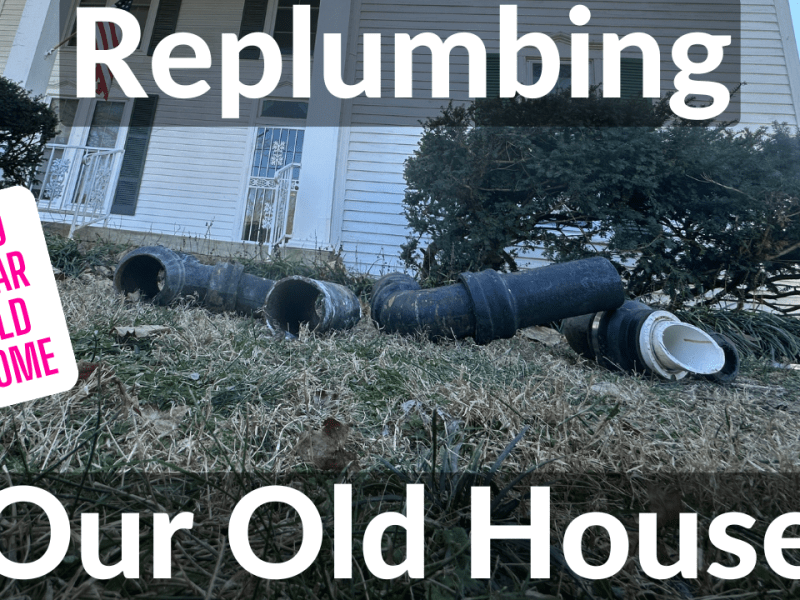 Replumbing Our Entire 130 Year Old House – This Old Dean&nbsp;House