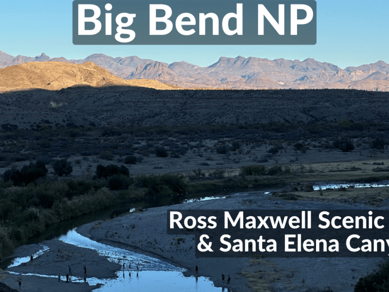 Big Bend National Park – Ross Maxwell Scenic Drive & Santa Elena&nbsp;Canyon